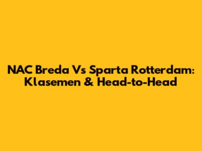 NAC Breda Vs Sparta Rotterdam: Klasemen & Head-to-Head