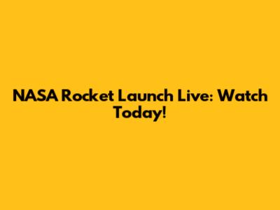 NASA Rocket Launch Live: Watch Today!