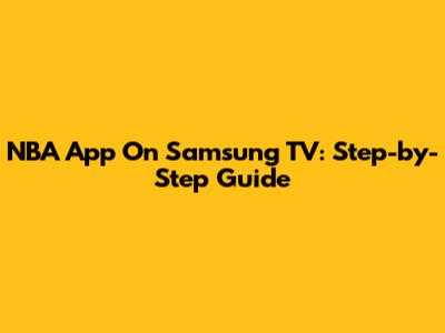 NBA App On Samsung TV: Step-by-Step Guide
