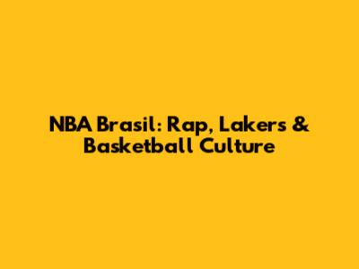 NBA Brasil: Rap, Lakers & Basketball Culture