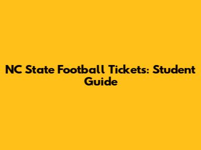 NC State Football Tickets: Student Guide