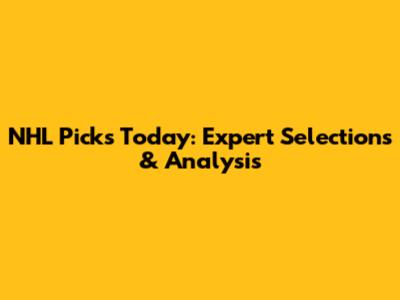 NHL Picks Today: Expert Selections & Analysis