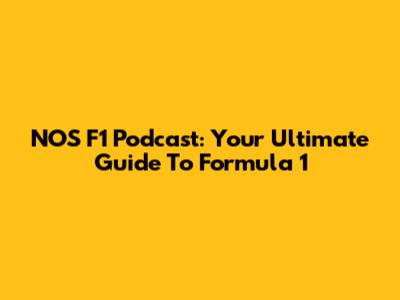 NOS F1 Podcast: Your Ultimate Guide To Formula 1