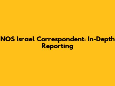 NOS Israel Correspondent: In-Depth Reporting