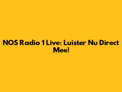 NOS Radio 1 Live: Luister Nu Direct Mee!