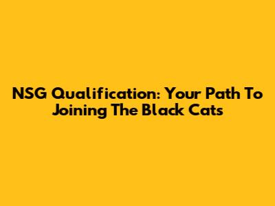 NSG Qualification: Your Path To Joining The Black Cats