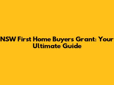 NSW First Home Buyers Grant: Your Ultimate Guide