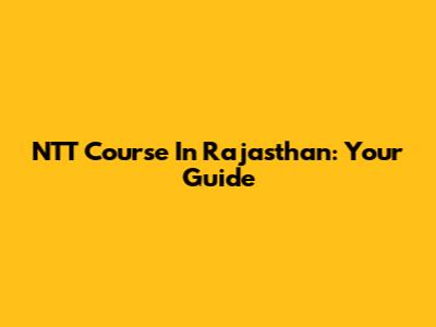 NTT Course In Rajasthan: Your Guide