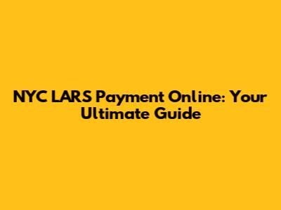 NYC LARS Payment Online: Your Ultimate Guide