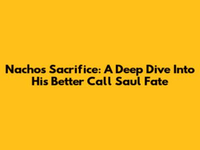 Nacho's Sacrifice: A Deep Dive Into His Better Call Saul Fate