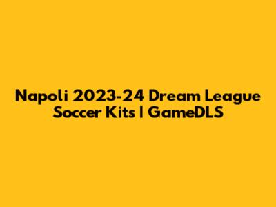 Napoli 2023-24 Dream League Soccer Kits | GameDLS