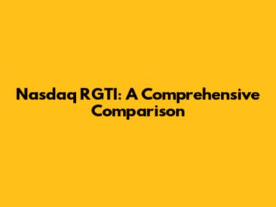 Nasdaq RGTI: A Comprehensive Comparison