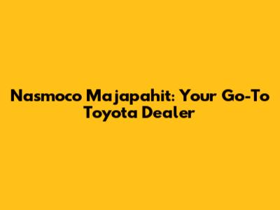 Nasmoco Majapahit: Your Go-To Toyota Dealer