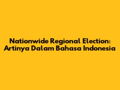 Nationwide Regional Election: Artinya Dalam Bahasa Indonesia