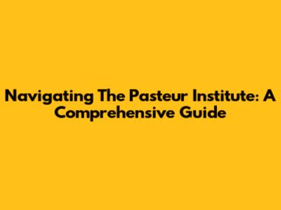 Navigating The Pasteur Institute: A Comprehensive Guide