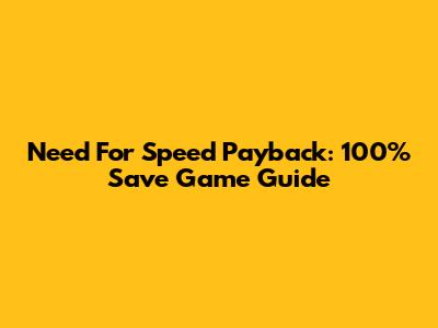 Need For Speed Payback: 100% Save Game Guide