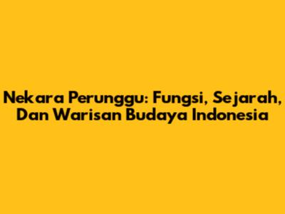 Nekara Perunggu: Fungsi, Sejarah, Dan Warisan Budaya Indonesia