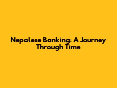 Nepalese Banking: A Journey Through Time