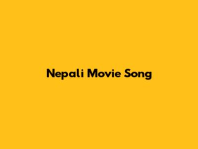 Nepali Movie Song