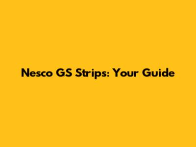 Nesco GS Strips: Your Guide