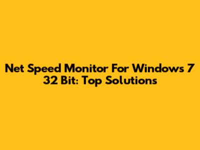 Net Speed Monitor For Windows 7 32 Bit: Top Solutions