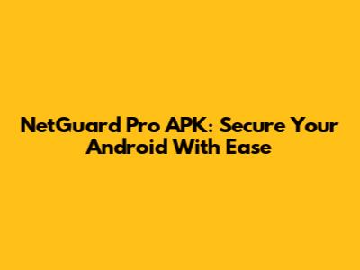 NetGuard Pro APK: Secure Your Android With Ease