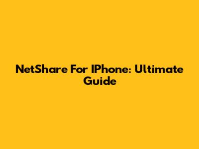 NetShare For IPhone: Ultimate Guide