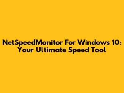 NetSpeedMonitor For Windows 10: Your Ultimate Speed Tool