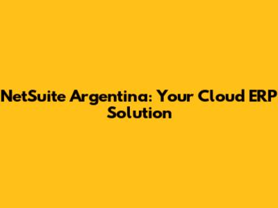NetSuite Argentina: Your Cloud ERP Solution