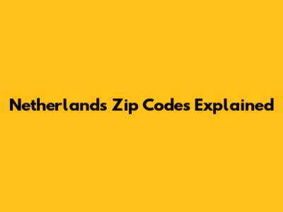 Netherlands Zip Codes Explained