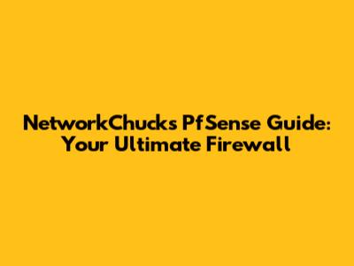 NetworkChuck's PfSense Guide: Your Ultimate Firewall