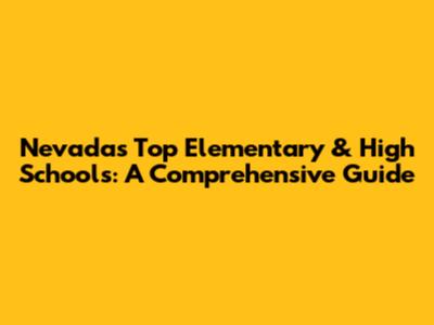Nevada's Top Elementary & High Schools: A Comprehensive Guide
