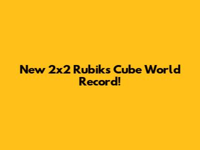 New 2x2 Rubik's Cube World Record!