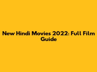 New Hindi Movies 2022: Full Film Guide