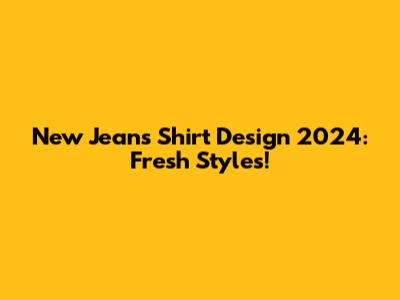 New Jeans Shirt Design 2024: Fresh Styles!
