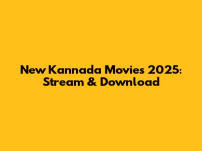 New Kannada Movies 2025: Stream & Download