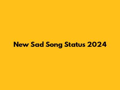New Sad Song Status 2024