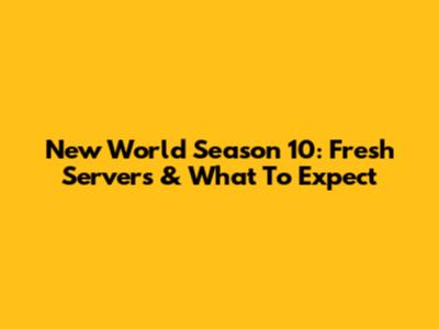 New World Season 10: Fresh Servers & What To Expect