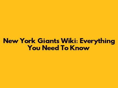 New York Giants Wiki: Everything You Need To Know