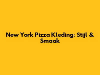 New York Pizza Kleding: Stijl & Smaak