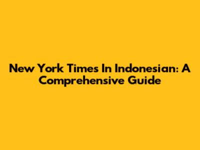 New York Times In Indonesian: A Comprehensive Guide
