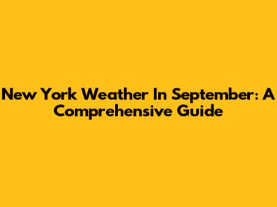 New York Weather In September: A Comprehensive Guide