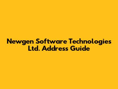 Newgen Software Technologies Ltd. Address Guide