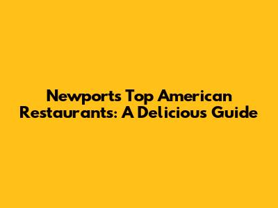 Newport's Top American Restaurants: A Delicious Guide