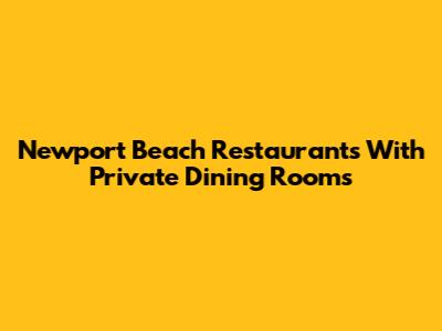 Newport Beach Restaurants With Private Dining Rooms