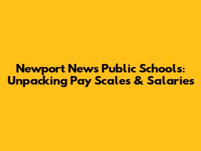 Newport News Public Schools: Unpacking Pay Scales & Salaries