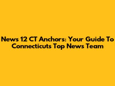 News 12 CT Anchors: Your Guide To Connecticut's Top News Team