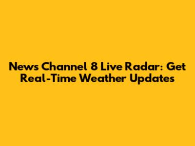 News Channel 8 Live Radar: Get Real-Time Weather Updates
