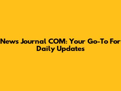 News Journal COM: Your Go-To For Daily Updates