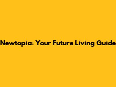 Newtopia: Your Future Living Guide